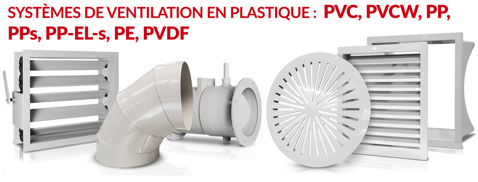 Ventilation en plasique: PVC, PVCW, PP, PPs, PP-EL-s, PE, PVDF